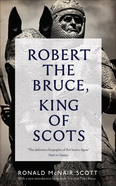 Robert the Bruce, King of Scots / Ronald McNair Scott.