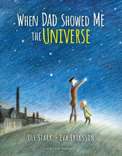 When dad showed me the universe / Ulf Stark, Eva Eriksson ; translated by Julia Marshall.