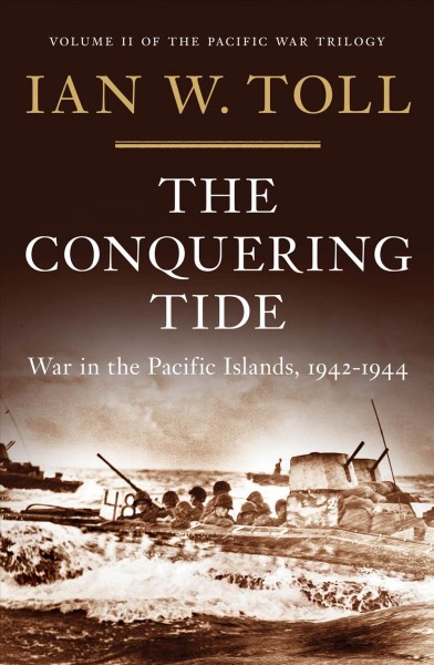 The conquering tide : war in the Pacific Islands, 1942-1944 / Ian W. Toll.