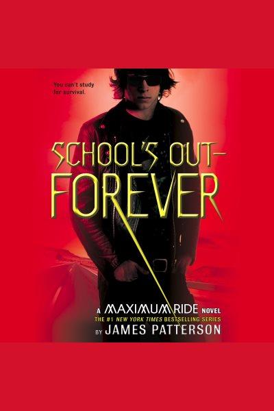 School's out-- forever [electronic resource] / James Patterson.