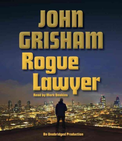 Rogue lawyer / John Grisham.