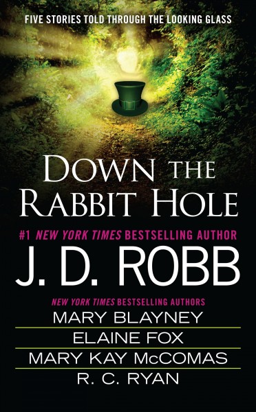 Down the rabbit hole / J.D. Robb, Mary Blayney, Elaine Fox, Mary Kay McComas, R.C. Ryan.