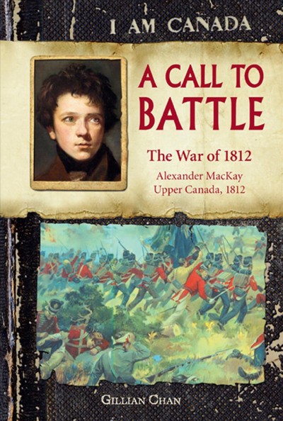A call to battle : the War of 1812 / by Gillian Chan.