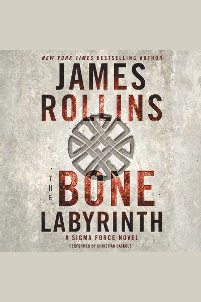 The bone labyrinth / James Rollins.