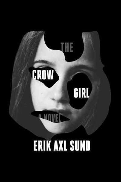 The crow girl : a novel / Erik Axl Sund ; translated by Neil Smith.