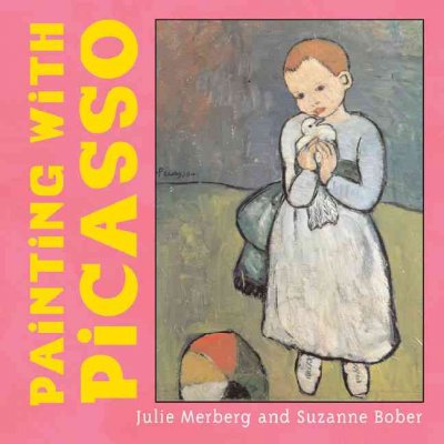 Painting with Picasso / by Julie Merberg and Suzanne Bober.