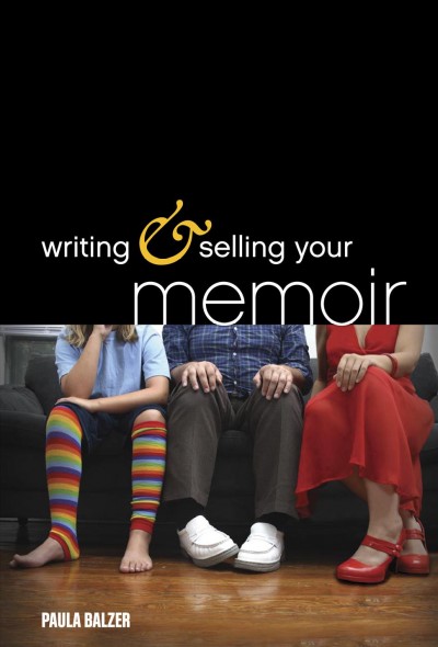 Writing & selling your memoir / Paula Balzer.