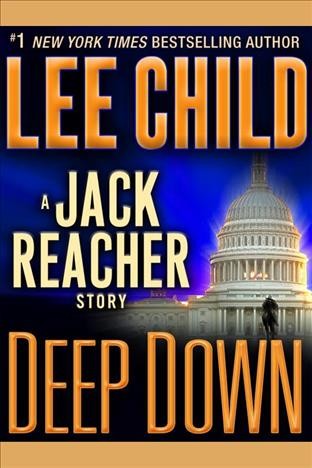Deep down : a Jack Reacher story / Lee Child.