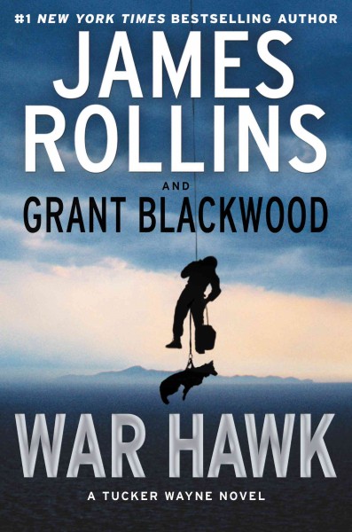 War hawk : a Tucker Wayne novel / James Rollins and Grant Blackwood.