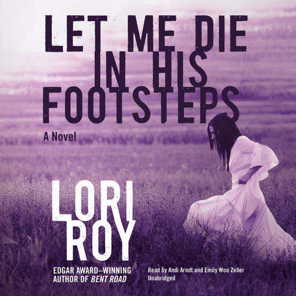Let me die in his footsteps : a novel / Lori Roy.