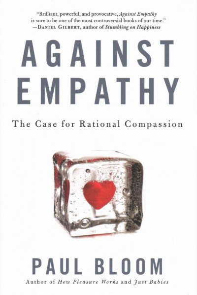 Against empathy : the case for rational compassion / Paul Bloom.