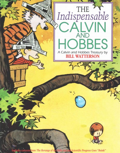 The indispensable Calvin and Hobbes : a Calvin and Hobbes treasury / by Bill Watterson.