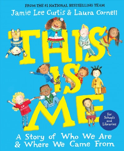 This is me : a story of who we are and where we come from / by Jamie Lee Curtis.