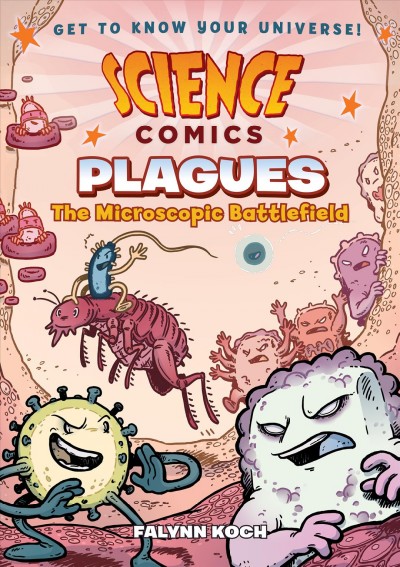 Plagues : the microscopic battlefield / Falynn Koch.