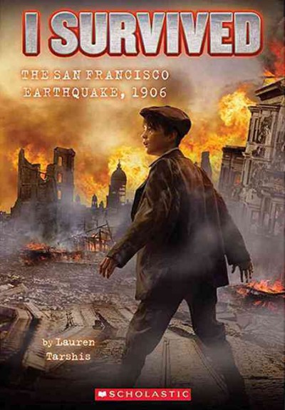 I survived the San Francisco earthquake, 1906 / by Lauren Tarshis ; illustrated by Scott Dawson.