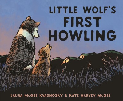 Little Wolf's first howling / Laura McGee Kvasnosky and Kate Harvey McGee.