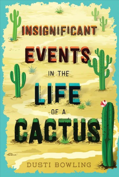 Insignificant events in the life of a cactus / by Dusti Bowling.