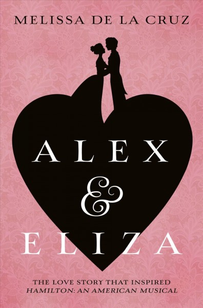 Alex & Eliza : a love story / by Melissa de la Cruz.