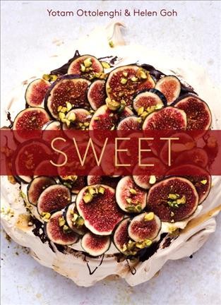 Sweet : desserts from London's Ottolenghi / Yotam Ottolenghi, Helen Goh with Tara Wigley ; photographs by Peden + Munk.
