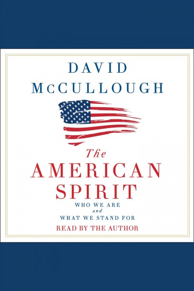 The American spirit : who we are and what we stand for / David McCullough.