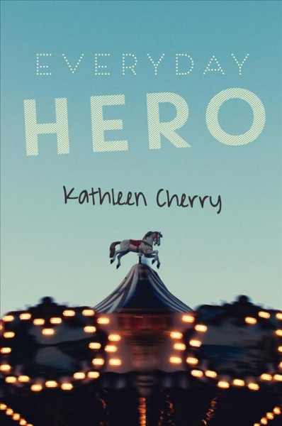 Everyday hero / Kathleen Cherry.