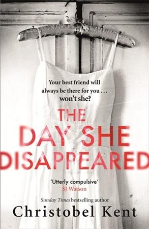 The day she disappeared / Christobel Kent.