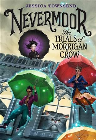 Nevermoor:  The trials of Morrigan Crow / Jessica Townsend ; illustrated by Jim Madsen.