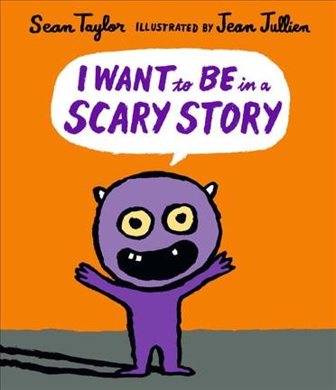 I want to be in a scary story / Sean Taylor, illustrated by Jean Jullien.