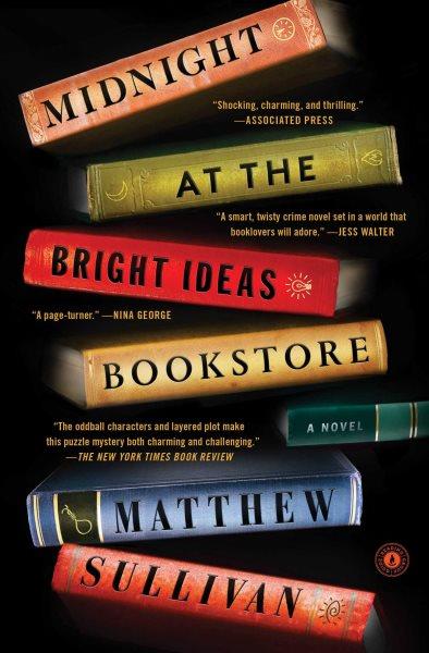Midnight at the Bright Ideas bookstore : a novel / Matthew Sullivan.