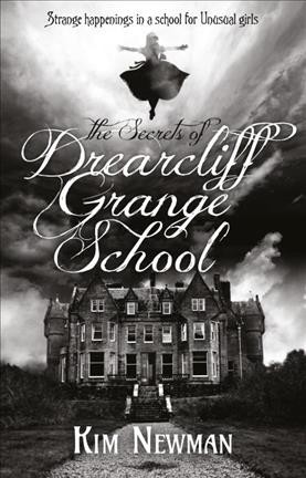 The secrets of Drearcliff Grange School / Kim Newman.