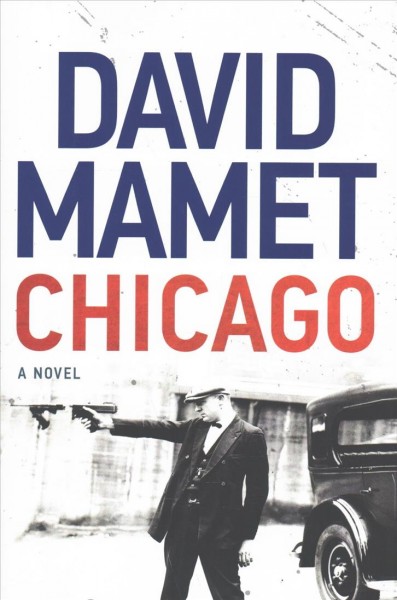 Chicago : a novel / David Mamet.
