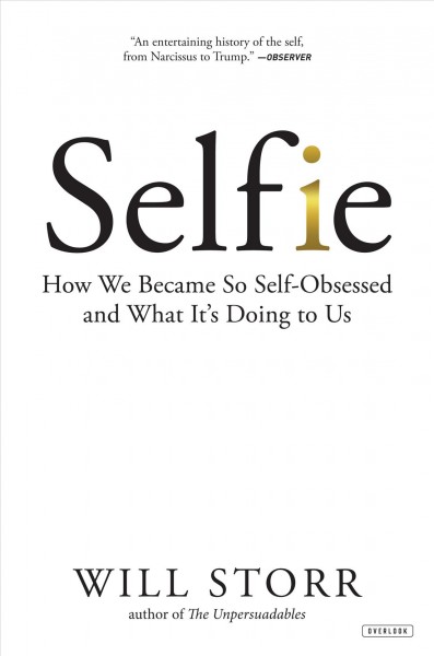 Selfie : how we became so self-obsessed and what it's doing to us / Will Storr.