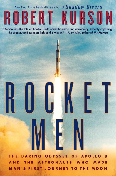 Rocket men : the daring odyssey of Apollo 8 and the astronauts who made man's first journey to the Moon / Robert Kurson.