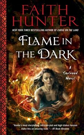 Flame in the dark : a Soulwood novel / Faith Hunter.