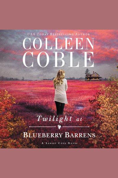 Twilight at blueberry barrens / Colleen Coble.