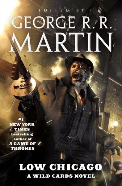 Low Chicago / edited by George R. R. Martin ; assisted by Melinda M. Snodgrass ; written by Saladin Ahmed, Paul Cornell, Marko Kloos, John Jos. Miller, Mary Anne Mohanraj, Kevin Andrew Murphy, Christopher Rowe, Melinda M. Snodgrass.