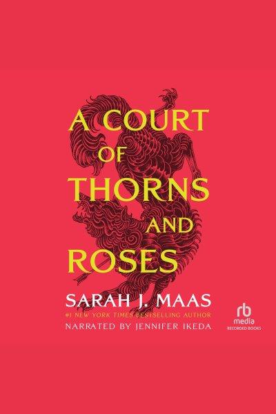 A court of thorns and roses [electronic resource] : A court of thorns and roses series, book 1. Sarah J Maas.