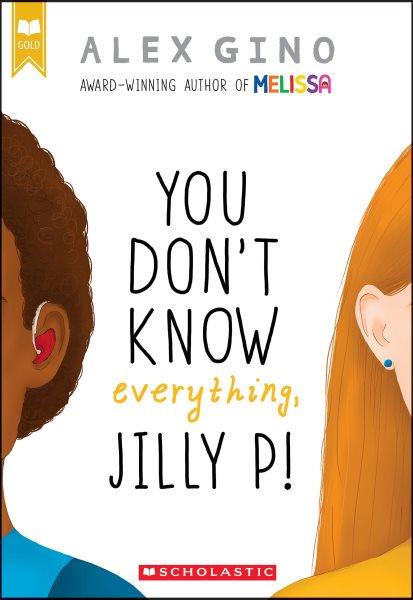 You don't know everything, Jilly P! / Alex Gino.