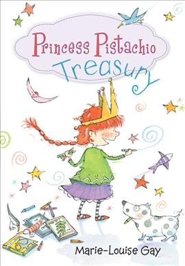 Princess Pistachio treasury / Marie-Louise Gay.