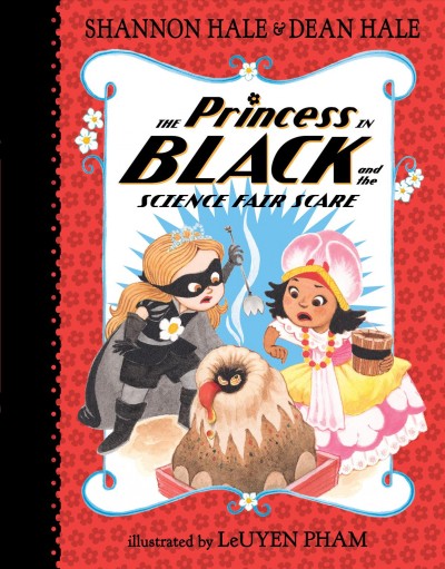 The Princess in Black and the science fair scare  Bk.6 / Shannon Hale & Dean Hale ; illustrated by LeUyen Pham.