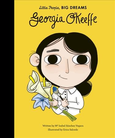 Georgia O'Keeffe / written by Ma Isabel Sánchez Vegara ; illustrated by Erica Salcedo.