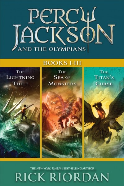 Percy Jackson and the Olympians. Books I-III : The Lightning Thief, The Sea of Monsters, and The Titans' Curse / Rick Riordan.