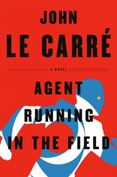 Agent running in the field / John Le Carré.