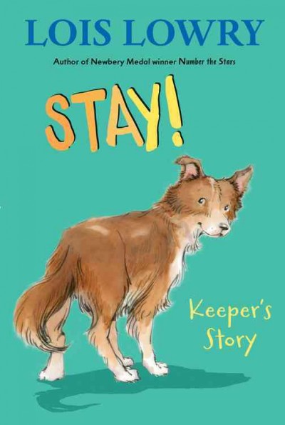 Stay! : Keeper's story / Lois Lowry ; illustrated by True Kelley.