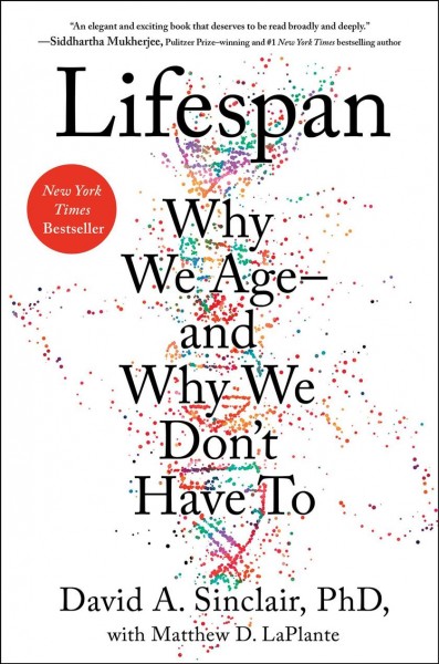 Lifespan : why we age-- and why we don't have to / David A. Sinclair, Ph.D., A.O. with Matthew D. LaPlante ; illustrations by Catherine L. Delphia.