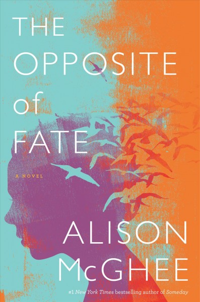 The opposite of fate : a novel / Alison McGhee.