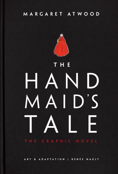 The handmaid's tale / by Margaret Atwood ; art and adaptation by Renée Nault.