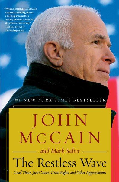 The restless wave : good times, just causes, great fights and other appreciations / by John McCain, with Mark Salter.