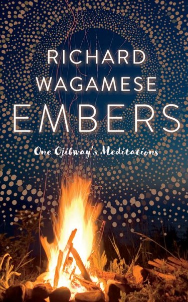 Embers : one Ojibway's meditations / Richard Wagamese.