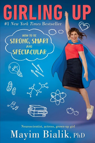 Girling up : how to be strong, smart and spectacular / Mayim Bialik.